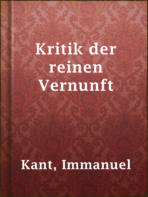Title details for Kritik der reinen Vernunft by Immanuel Kant - Available